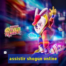 assistir shogun online